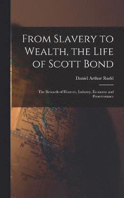 bokomslag From Slavery to Wealth, the Life of Scott Bond