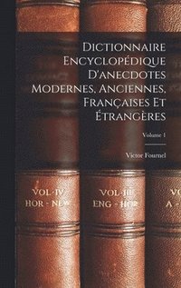 bokomslag Dictionnaire Encyclopdique D'anecdotes Modernes, Anciennes, Franaises Et trangres; Volume 1