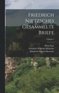 bokomslag Friedrich Nietzsches Gesammelte Briefe; Volume 1