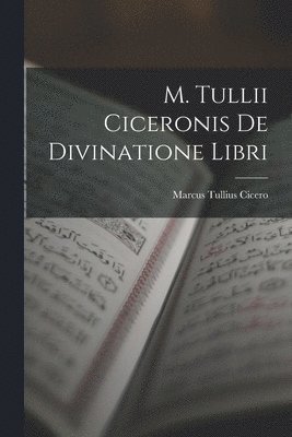 bokomslag M. Tullii Ciceronis De Divinatione Libri