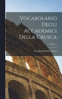 bokomslag Vocabolario Degli Accademici Della Crusca; Volume 4