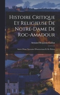 bokomslag Histoire Critique Et Religieuse De Notre-Dame De Roc-Amadour