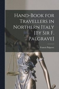 bokomslag Hand-Book for Travellers in Northern Italy [By Sir F. Palgrave]