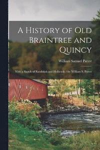 bokomslag A History of Old Braintree and Quincy