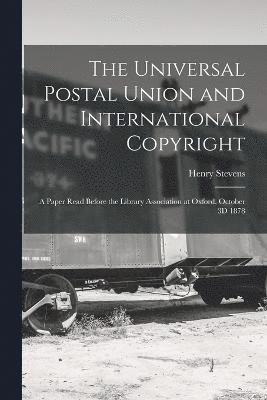Henry Stevens - Universal Postal Union and International Copyright, Häftad