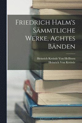 bokomslag Friedrich Halm's smmtliche Werke, Achtes Bnden