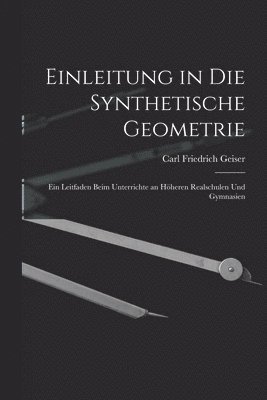 Carl Friedrich Geiser - Einleitung in die Synthetische Geometrie, Häftad