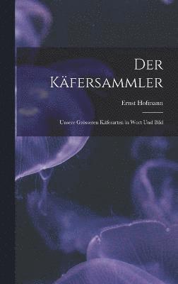 Ernst Hofmann - Der Käfersammler, Inbunden