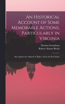 An Historical Account of Some Memorable Actions, Particularly in Virginia 1
