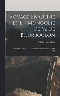 bokomslag Voyage En Chine Et En Mongolie De M. De Bourboulon