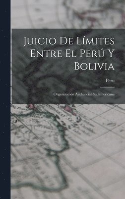 bokomslag Juicio De Límites Entre El Perú Y Bolivia: Organización Audiencial Sudamericana