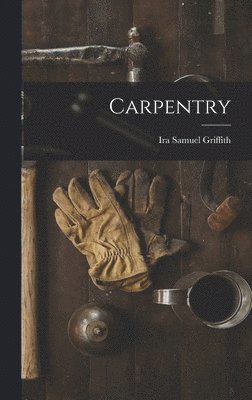 Ira Samuel Griffith - Carpentry, Inbunden