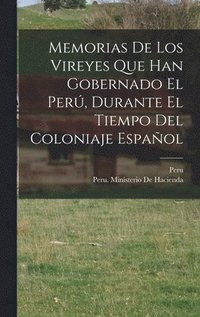 bokomslag Memorias De Los Vireyes Que Han Gobernado El Per, Durante El Tiempo Del Coloniaje Espaol