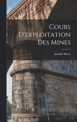 Amédée Burat - Cours D'exploitation Des Mines, Inbunden