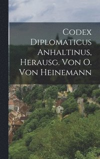bokomslag Codex Diplomaticus Anhaltinus, Herausg. Von O. Von Heinemann