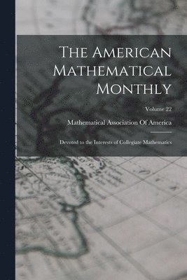 bokomslag The American Mathematical Monthly: Devoted to the Interests of Collegiate Mathematics; Volume 22