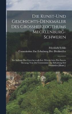Die Kunst-Und Geschichts-Denkmler Des Grossherzogthums Mecklenburg-Schwerin 1