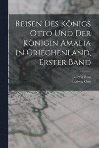 bokomslag Reisen des Knigs Otto und der Knigin Amalia in Griechenland, Erster Band
