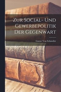 bokomslag Zur Social- Und Gewerbepolitik Der Gegenwart
