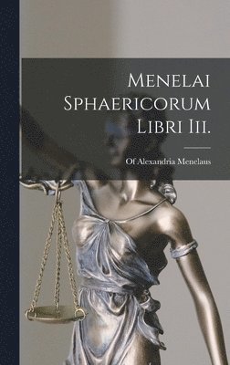 Menelai Sphaericorum Libri Iii. 1