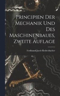 bokomslag Principien der Mechanik und des Maschinenbaues, Zweite Auflage
