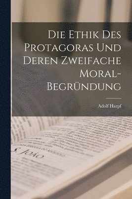 Die Ethik Des Protagoras Und Deren Zweifache Moral-Begrndung 1