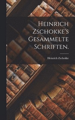 bokomslag Heinrich Zschokke's Gesammelte Schriften.