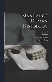 bokomslag Manual of Human Histology; Volume 1