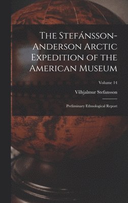 Vilhjalmur Stefansson - Stefánsson-Anderson Arctic Expedition of the American Museum, Inbunden