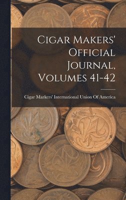 bokomslag Cigar Makers' Official Journal, Volumes 41-42