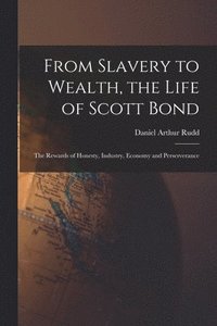 bokomslag From Slavery to Wealth, the Life of Scott Bond