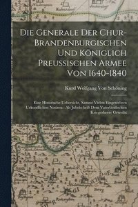 bokomslag Die Generale Der Chur-Brandenburgischen Und Kniglich Preussischen Armee Von 1640-1840
