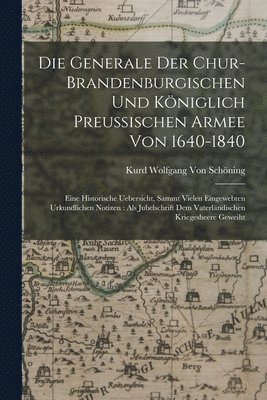 Die Generale Der Chur-Brandenburgischen Und Kniglich Preussischen Armee Von 1640-1840 1