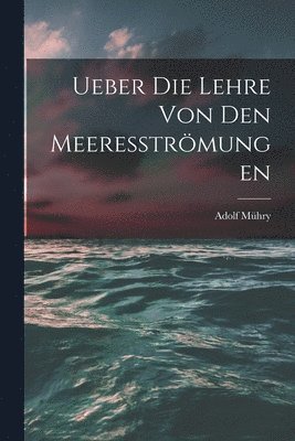 Ueber die Lehre von den Meeresströmungen