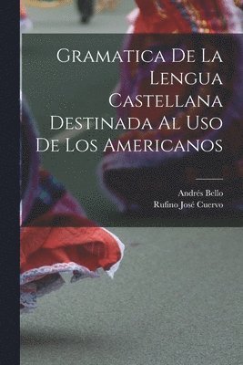 Gramatica De La Lengua Castellana Destinada Al Uso De Los Americanos 1