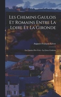 bokomslag Les Chemins Gaulois Et Romains Entre La Loire Et La Gironde