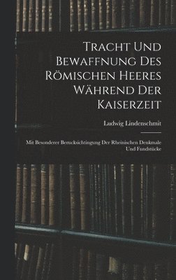 Tracht und Bewaffnung des römischen Heeres während der Kaiserzeit