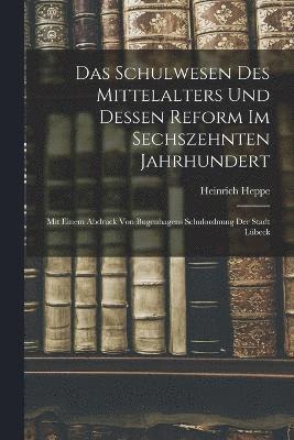 Das Schulwesen Des Mittelalters Und Dessen Reform Im Sechszehnten Jahrhundert 1