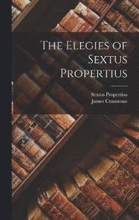 bokomslag The Elegies of Sextus Propertius