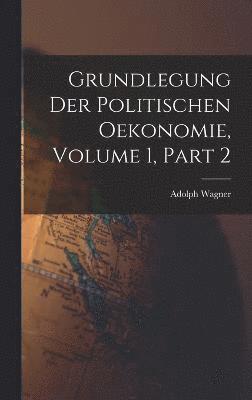 Grundlegung Der Politischen Oekonomie, Volume 1, part 2 1