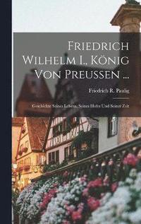bokomslag Friedrich Wilhelm I., Knig Von Preussen ...