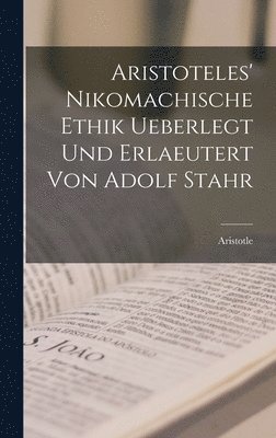 bokomslag Aristoteles' Nikomachische Ethik ueberlegt und erlaeutert von Adolf Stahr