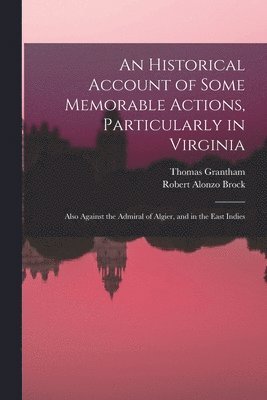 Historical Account of Some Memorable Actions, Particularly in Virginia