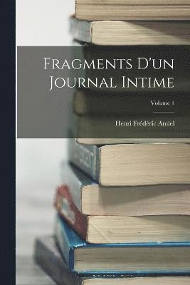 Henri Frédéric Amiel - Fragments D'un Journal Intime; Volume 1, Häftad