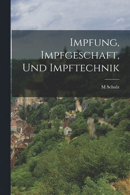 M Schulz, M. Schulz - Impfung, Impfgeschaft, Und Impftechnik, Häftad