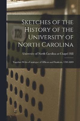 Sketches of the History of the University of North Carolina 1