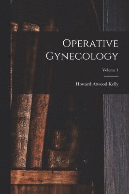 Operative Gynecology; Volume 1 1