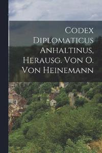 bokomslag Codex Diplomaticus Anhaltinus, Herausg. Von O. Von Heinemann