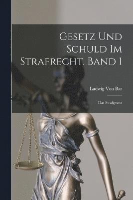 Gesetz und Schuld im Strafrecht. Band 1 1