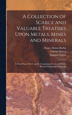 Thomas Green, Alvaro Alonso Barba, Gabriel Plattes - Collection of Scarce and Valuable Treatises Upon Metals, Mines and Minerals, Inbunden